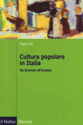 Cultura popolare in Italia. Da Gramsci all Unesco