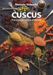 Cuscus. Fra cucina, storia e ricordi