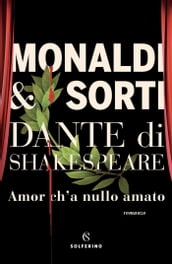 Dante di Shakespeare I. Amor c ha nulla amato
