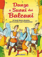 Danze e suoni dei Balcani. Con CD Audio. Danze e coreografie tradizionali per bambini. Intercultura. Libro didattico con canzoni