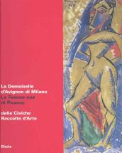 La Demoiselle d Avignon di Milano. La Femme nue di Picasso delle Civiche Raccolte d Arte. Catalogo della mostra (Malpensa, 27 giugno-5 agosto 2007)