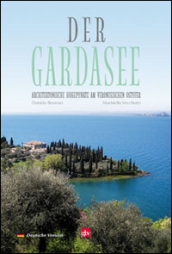 Der Gardasee. Architektonische hohepunkte am veronesischen ostufer