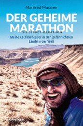 Der geheime Marathon. The secret marathon. Meine Laufabenteuer in den gefahrlichsten Landern der Welt