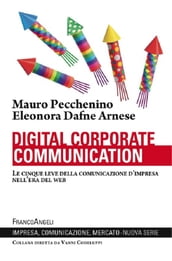 Digital corporate communication. Le cinque leve della comunicazione d impresa nell era del web