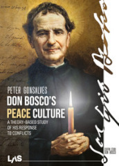 Don Bosco s peace culture. A theory-based study of his response to conflicts