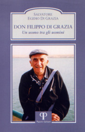 Don Filippo Di Grazia. Un uomo tra gli uomini