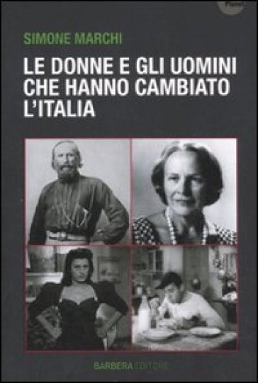 Donne e gli uomini che hanno cambiato l'Italia (Le)