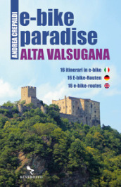 E-bike paradise. Alta Valsugana. 16 itinerari in e-bike. Ediz. italiana, inglese e tedesca. Con Contenuto digitale per download e accesso on line