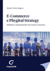 E-commerce e phygital strategy. Imprese e consumatori tra fisico e digitale