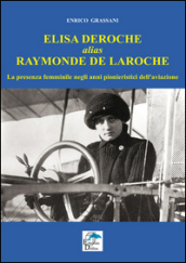 Elisa Deroche alias Raymonde de Laroche. La presenza femminile negli anni pionieristici dell aviazione