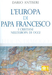 L Europa di Papa Francesco. I cristiani nell europa di oggi
