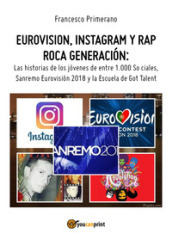 Eurovision, Instagram e rap, rock generation. Storie di giovani tra 1000 social, selfie, Sanremo-Eurovision 2018 e Scuola s got talent. Ediz. spagnola