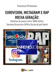 Eurovision, Instagram e rap, rock generation. Storie di giovani tra 1000 social, selfie, Sanremo-Eurovision 2018 e Scuola s got talent. Ediz. portoghese