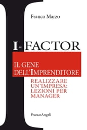 I - Factor Il gene dell imprenditore. Realizzare un impresa: lezioni per manager