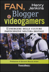 Fan, blogger e videogamers. L emergere delle culture partecipative nell era digitale
