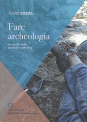 Fare archeologia. Etnografia delle pratiche ricostruttive