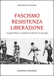Fascismo, Resistenza e Liberazione. La grande storia e i ricordi di un tredicenne 70 anni dopo