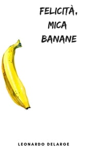 Felicità, mica Banane