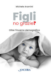 Figli, no grazie? Oltre l inverno demografico