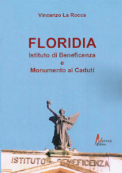 Floriadia. Istituto di beneficenza e monumento ai caduti