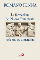 La Formazione del Nuovo Testamento nelle sue tre dimensioni
