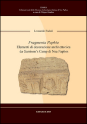 Fragmenta Paphia. Elementi di decorazione architettonica da Garrison s camp di Nea Paphos