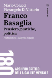 Franco Basaglia. Pensiero, pratiche, politica