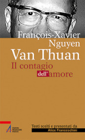 François Xavier Nguyen Van Thuan. Il Contagio dell amore. Ediz. plastificata