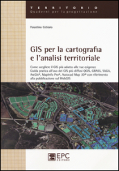 GIS per la cartografia e l analisi territoriale. Come scegliere il GIS più adatto alle tue esigenze. Guida pratica all uso dei GIS più diffusi QGIS, GRASS, SAGA...