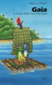 Gaia e l isola delle bacche rosse. Ediz. illustrata