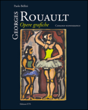 Georges Rouault. Opere grafiche. Catalogo iconografico. Ediz. illustrata