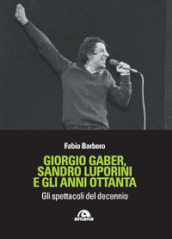 Giorgio Gaber, Sandro Luporini e gli anni ottanta. Gli spettacoli del decennio