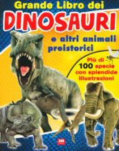 Grande libro dei dinosauri e altri animali preistorici. Ediz. a colori