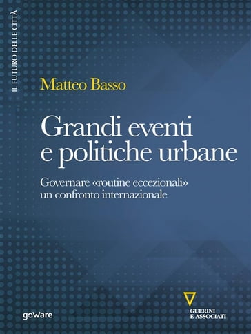 Grandi eventi e politiche urbane. Governare "routine eccezionali". Un confronto internazionale