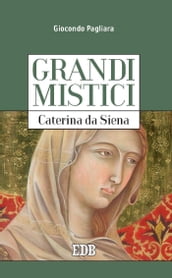 Grandi mistici. Caterina da Siena