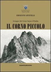Gruppo del Gran Sasso d Italia. Il Corno piccolo (rist. anast. 1930)
