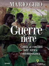 Guerre nere. Guida ai conflitti nell Africa contemporanea