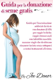 Guida per la donazione di seme gratis: Guida per l inseminazione artificiale fai-da-te con donatore
