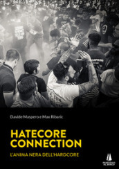 Hatecore Connection. L anima nera dell Hardcore