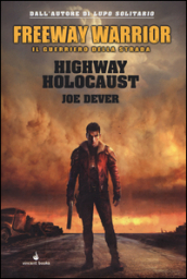 Highway holocaust. Freeway Warrior il guerriero della strada. 1.