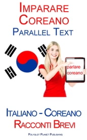 Imparare Coreano - Parallel Text (Italiano - Coreano) Racconti Brevi