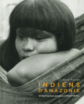 Indiens d amazonie. Vingt belles années (1955-1975). Ediz. illustrata