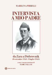 Intervista a mio padre. Da Zara a Dubrovnick (8 settembre 1943-9 luglio 1945)