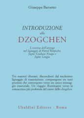Introduzione allo Dzogchen. L essenza dell atiyoga nel lignaggio di Patrul Rinpoche, Jigme Gyalwai Nyugu e Jigme Lingpa