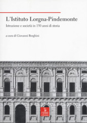 L Istituto Lorgna-Pindemonte. Istruzione e società in 150 anni di storia