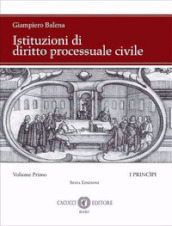 Istituzioni di diritto processuale civile. Nuova ediz.. 1: I princìpi