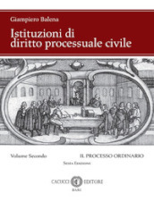 Istituzioni di diritto processuale civile. Nuova ediz.. 2: Il processo ordinario