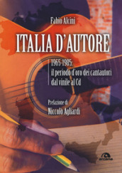 Italia d autore. 1965-1985: il periodo d oro dei cantautori dal vinile al Cd