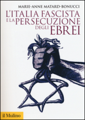 L Italia fascista e la persecuzione degli ebrei