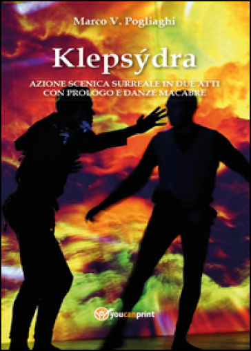 Klepsydra: azione scenica surreale in due atti con prologo e danze macabre